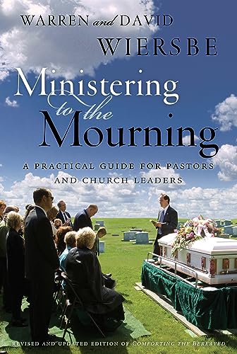 Ministering to the Mourning: A Practical Guide for Pastors, Church Leaders, and Other Caregivers (With: David Wiersbe) cover
