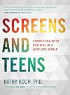 Screens and Teens: Connecting with Our Kids in a Wireless World