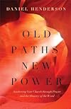 Old Paths, New Power: Awakening Your Church through Prayer and the Ministry of the Word