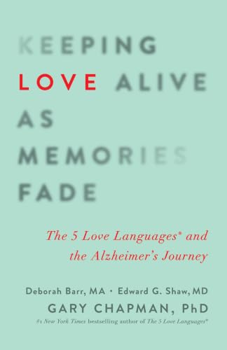 Keeping Love Alive As Memories Fade: The 5 Love Languages And The Alzheimer's Journey book cover