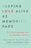 Keeping Love Alive As Memories Fade The 5 Love Languages And The Alzheimers Journey