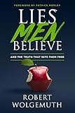 Lies Men Believe And The Truth That Sets Them Free