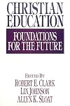 Christian Education: Foundations for the Future