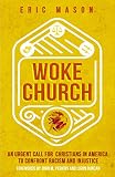 Woke Church An Urgent Call For Christians In America To Confront Racism And Injustice