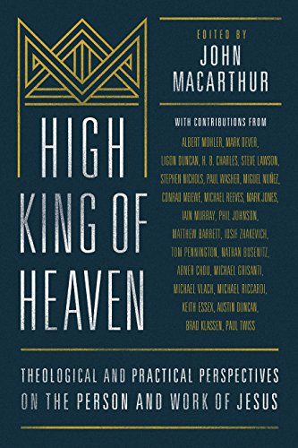 High King of Heaven: Theological and Practical Perspectives on the Person and Work of Jesus cover