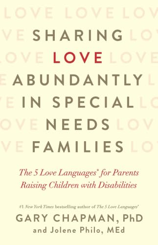 Sharing Love Abundantly In Special Needs Families: The 5 Love Languages® For Parents Raising Children With Disabilities book cover