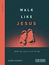 Walk Like Jesus: Who He Calls Us to Be (Like Jesus Series)