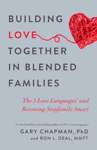 Building Love Together In Blended Families: The 5 Love Languages And Becoming Stepfamily Smart book cover
