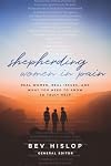 Shepherding Women in Pain: Real Women, Real Issues, and What You Need to Know to Truly Help
