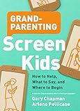 Grandparenting Screen Kids How To Help What To Say And Where To Begin