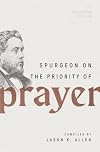 Spurgeon on the Priority of Prayer