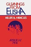 Gleanings from Elisha: His Life and Miracles