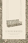 Unhurried: An Invitation to Slow Down, Create Margin, and Surrender Control to God