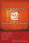 Shepherding A Woman's Heart: A New Model for Effective Ministry to Women