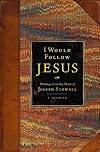 I Would Follow Jesus: Writings from the Heart of Joseph Stowell