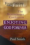 Enjoying God Forever: Westminster Confession (Foundations of the Faith)