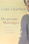 Desperate Marriages: Moving Toward Hope and Healing in Your Relationship