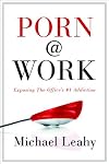 Porn @ Work: Exposing the Office's #1 Addiction