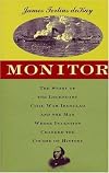 Monitor: The Story of the Legendary Civil War Ironclad and the Man Whose Invention Changed the Course of History