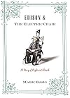 Edison and the Electric Chair: A Story of Light and Death