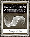 Harmonograph: A Visual Guide to the Mathematics of Music (Wooden Books)