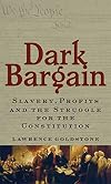 Dark Bargain: Slavery, Profits and the Struggle for the Constitution