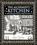 The Alchemists Kitchen Extraordinary Potions Curious Notions