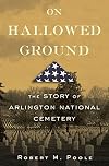 On Hallowed Ground: The Story of Arlington National Cemetery