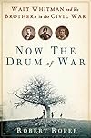 Now the Drum of War: Walt Whitman and His Brothers in the Civil War