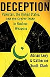 Deception: Pakistan, the United States, and the Secret Trade in Nuclear Weapons