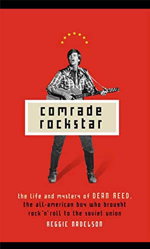 Comrade Rockstar: The Life and Mystery of Dean Reed, the All-American Boy Who Brought Rock 'n' Roll to the Soviet Union book cover
