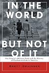 In the World but Not of It: One Family's Militant Faith and the History of Fundamentalism in America