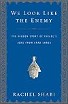 We Look Like the Enemy: The Hidden Story of Israel's Jews from Arab Lands