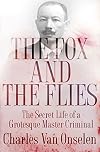The Fox and the Flies: The Secret Life of a Grotesque Master Criminal