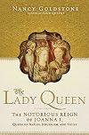 The Lady Queen : The Notorious Reign of Joanna I, Queen of Naples, Jerusalem, and Sicily