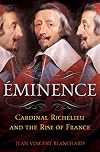 Eminence: Cardinal Richelieu and the Rise of France