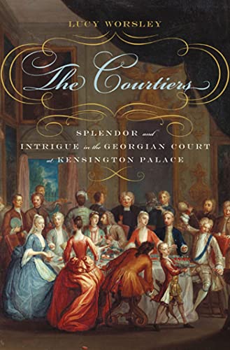 The Courtiers: Splendor and Intrigue in the Georgian Court at Kensington Palace book cover