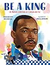 Be A King: Dr. Martin Luther King Jr.'s Dream and You