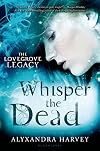 Whisper the Dead (The Lovegrove Legacy)