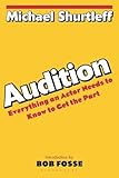 Audition Everything An Actor Needs To Know To Get The Part