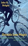 Outside Lies Magic: Regaining History and Awareness in Everyday Places