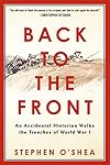Back to the Front: An Accidental Historian Walks the Trenches of World War I
