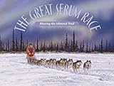 The Great Serum Race Blazing The Iditarod Trail