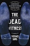 The Dead Witness: A Connoisseur's Collection of Victorian Detective Stories