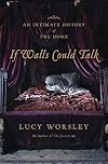 If Walls Could Talk: An Intimate History of the Home