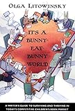 Its A Bunnyeatbunny World A Writers Guide To Surviving And Thriving In Todays Competitive Childrens Book Market