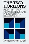 The Two Horizons: New Testament Hermeneutics and Philosophical Description with Special Reference to Heidegger, Bultmann, Gadamer and Wittgenstein