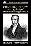 Charles G. Finney and the Spirit of American Evangelicalism