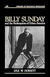 Billy Sunday and the Redemption of Urban America