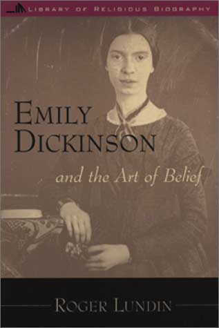 Emily Dickinson and the art of belief / Roger Lundin